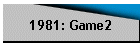 1981: Game2