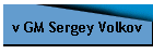 v GM Sergey Volkov