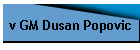 v GM Dusan Popovic