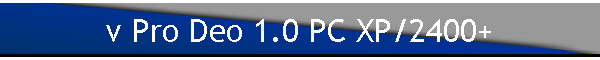 v Pro Deo 1.0 PC XP/2400+