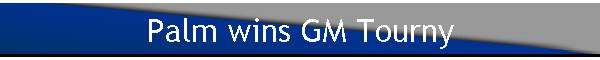 Palm wins GM Tourny